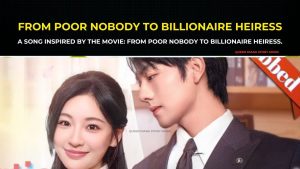 A Song Inspired By The MOVIE: From Poor Nobody To Billionaire Heiress.