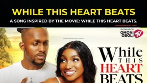A Song Inspired By The MOVIE: WHILE THIS HEART BEATS On Omoni Oboli TV- Omowumi Dada, Michael Dappa.
