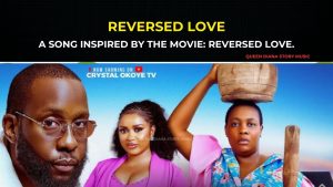REVERSED LOVE: A Song Inspired By The Movie: REVERSED LOVE- RAY EMODI, CRYSTAL OKOYE, MERCY ISOYIP.