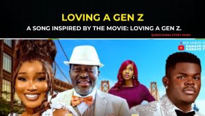 LOVING A GEN Z: A Song Inspired By The Movie: LOVING A GEN Z- KANAYO O KANAYO SANDRA OKUNZUWA UZODINMA